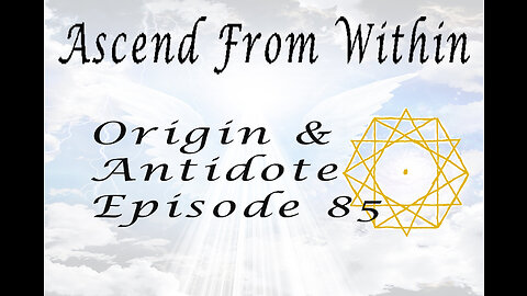 Ascend From Within The Explosive Truth, Origin, and Antidote for C19 EP 85