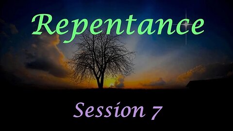 Repentance - Session 7