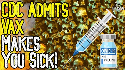 WOW! CDC ADMITS VAX MAKES YOU SICK! - Latest Propaganda Campaign Is Going TERRIBLY!