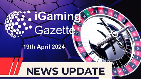 iGaming Gazette - iGaming News Update - 19th April 2024