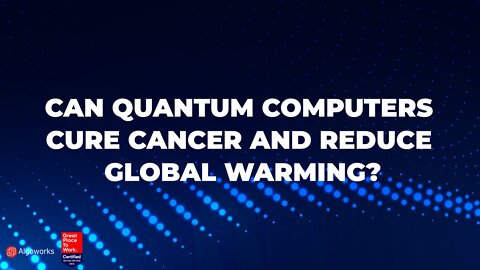 Can quantum computers cure cancer and global warming