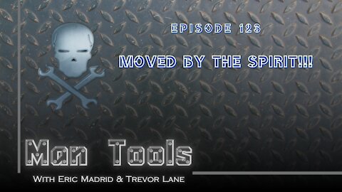 MOVED BY THE SPIRIT!!! | Man Tools Podcast 123