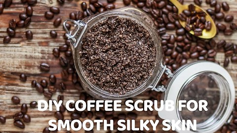 DIY COFFEE SCRUB FOR SMOOTH SILKY SKIN