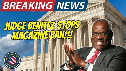 MORE BREAKING NEWS: Judge Benitez Rules California's Magazine Ban UNCONSTITUTIONAL!!!