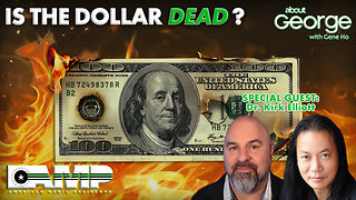 Is the Dollar Dead? | About GEORGE with Gene Ho Ep. 206