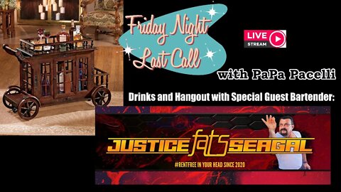 Friday Night Last Call - Hangout and Drinks with Justice FATS Seagal