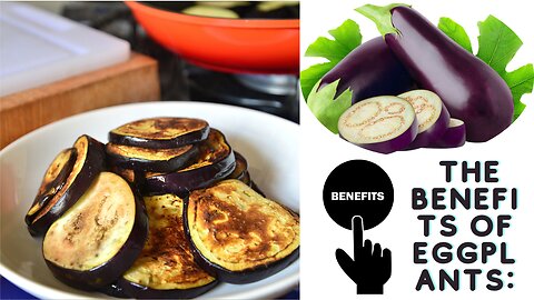 The benefits of eggplants: