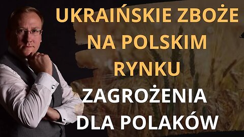 Ukraińskie zboże na polskim rynku. Zagrożenia dla Polaków | Odc. 755 - dr Leszek Sykulski