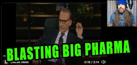 "Everything in this country has to go through the PHARMACEUTICAL COMPANIES" Bill Maher OUTS PHARMA