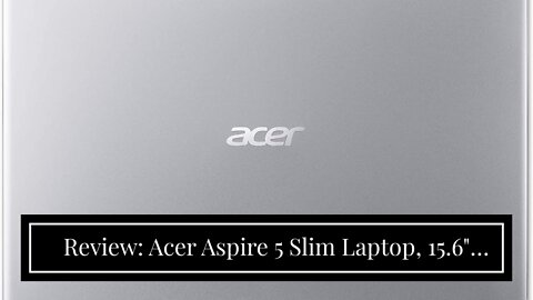 Review: Acer Aspire 5 Slim Laptop, 15.6" Full HD IPS Display, 10th Gen Intel Core i5-10210U, 8G...