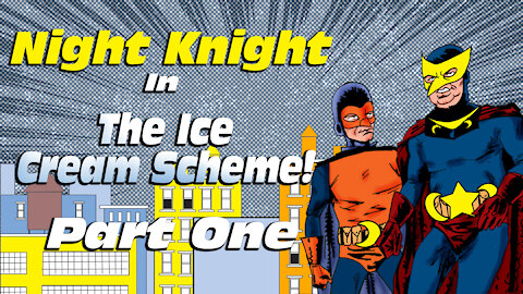 Night Knight And The Ice Cream Scheme Part One
