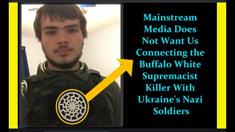 MSM Are Doing Their Best Not to Link the Buffalo Race Killer With the Ukraine Nazi Azov Soldiers