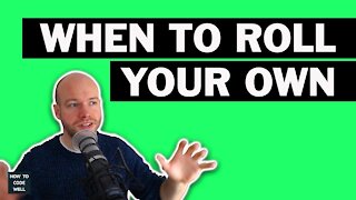 EP 10 - When to roll your own code | Howtocodewell podcast
