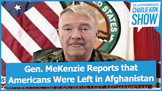 Gen. MeKenzie Reports that Americans Were Left in Afghanistan