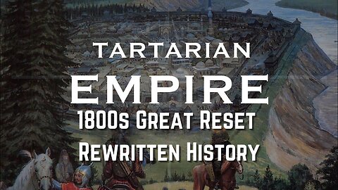 The Tartarian Empire - 1800s Great Reset - Rewritten History