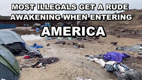 MOST ILLEGAL IMMIGRANTS GET A RUDE AWAKENING WHEN CROSSING OVER INTO AMERICA