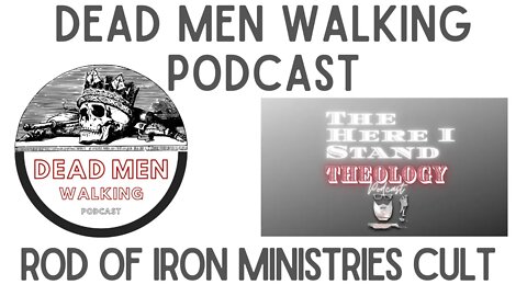 Dead Men Walking & Here I Stand Theology Podcast: Rod of Iron Cult Reformation Day Special!