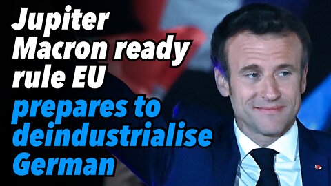 Jupiter Macron ready rule over Europe, prepares to deindustrialise German economy