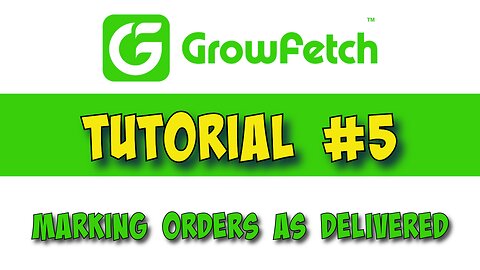 GrowFetch Vendor tutorial #5. Marking Orders as Delivered.
