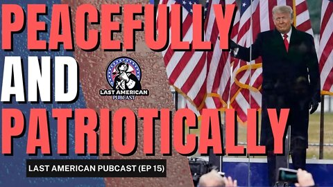 PEACEFULLY AND PATRIOTICALLY || LAST AMERICAN PUBCAST