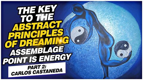 Abstract Principles of Dreaming | Carlos Castaneda: Part 2