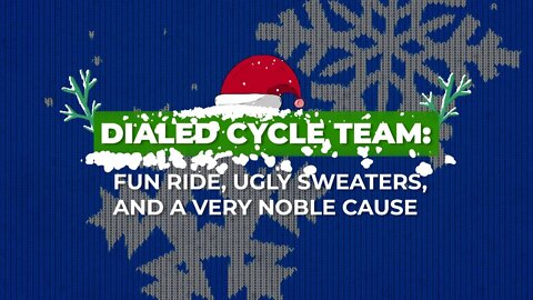 Dialed Cycle Team: Fun ride, ugly sweaters, and a very noble cause