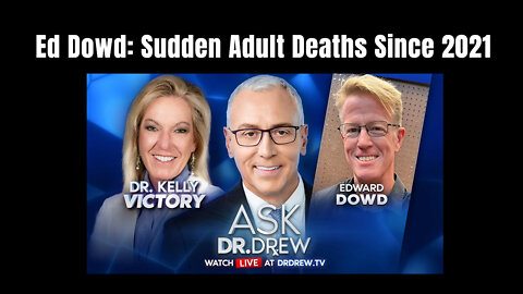Ed Dowd On Dr. Drew: Sudden Adult Deaths Since 2021