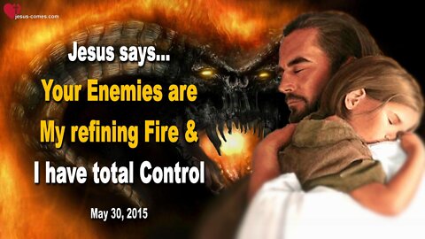 Rhema Oct 16, 2022 ❤️ Jesus says... Your Enemies are My refining Fire & I have total Control