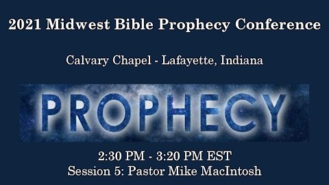 2021 Midwest Bible Prophecy Conference Session 5 Pastor Mike MacIntosh