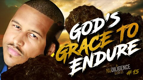 Grace of God To Endure | NuDILIGENCE VLOG 15