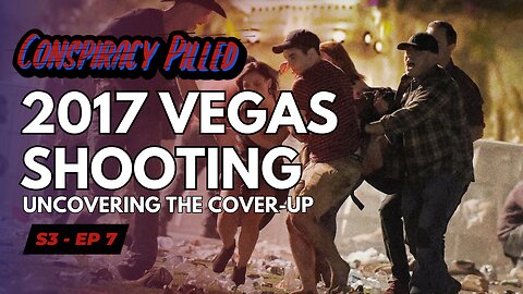2017 Vegas Shooting: Uncovering the Cover-Up - CONSPIRACY PILLED (S3-Ep7)