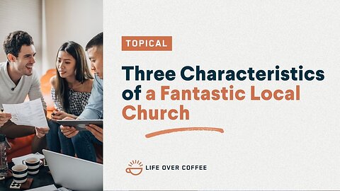 Three Characteristics of a Fantastic Local Church