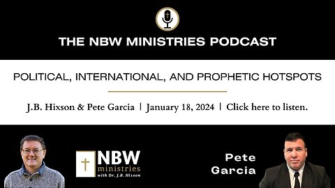 Political, International, and Prophetic Hotspots (J.B. Hixson and Pete Garcia)