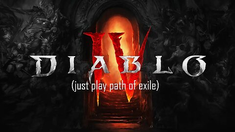 Diablo IV - Just Go Play Path of Exile