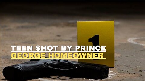 Teen shot by Prince George homeowner