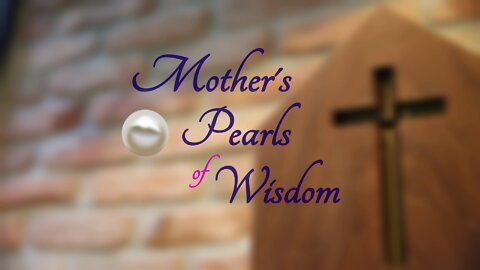 Mother's Pearls of Wisdom: Spiritual Guideposts for Everyday Life (Part 5)
