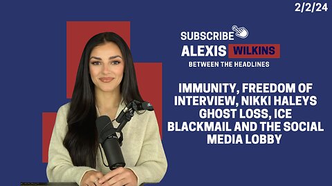 Between the Headlines with Alexis Wilkins - Immunity, NH Loss, ICE Blackmail & Social Media Lobby