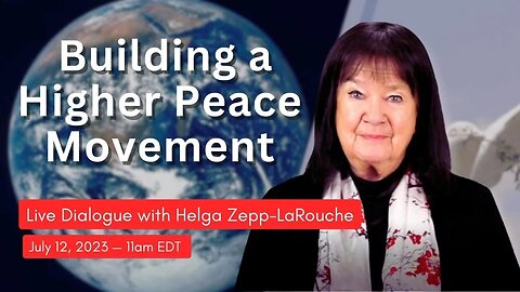 Building a Higher Peace Movement — a discussion with Helga Zepp-LaRouche