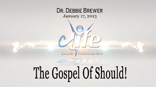 "The Gospel OF Should!" Debbie Brewer January 17, 2013