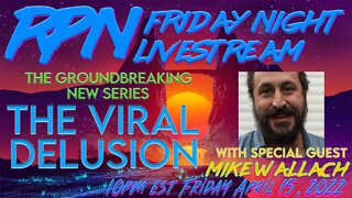 The Viral Delusion with Mike Wallach & Zak Paine on Fri. Night Livestream