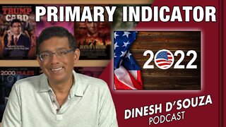 PRIMARY INDICATOR Dinesh D’Souza Podcast Ep385