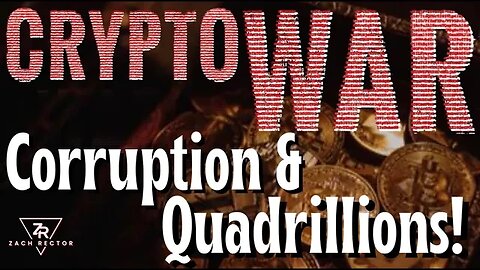 Crypto War, Corruption & Quadrillions!