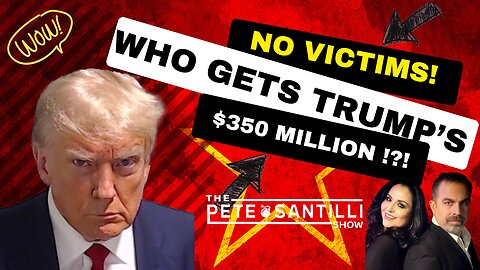 With Zero Victims, Who Does Trump Pay $355 Million To? [PETE SANTILLI SHOW EP#3949 02.20.24 9AM]