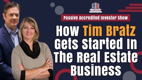 How Tim Bratz Gets Started In The Real Estate Business | Passive Accredited Investor