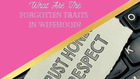 What Are The Forgotten Traits In Wifehood? | Wifehood & Marriage