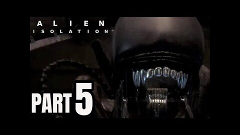 Alien: Isolation Walkthrough Gameplay Part 5 - THE ALIEN HAS ARRIVED! (PS4)