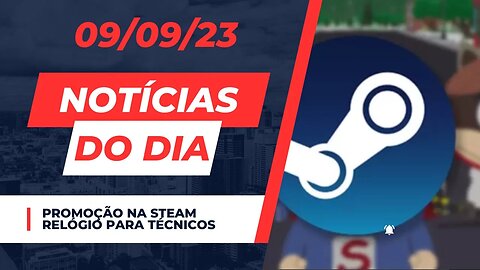 Promoção na Steam? Notícias do dia #noticias de tecnologia comentando 08/09/23