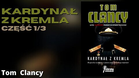 Kardynał z Kremla Część 1/3, Cykl: Jack Ryan (tom 5) - Tom Clancy