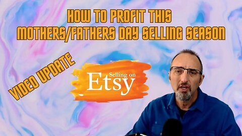 Selling On Etsy Update, How To Profit This Mother's/Father's Day Busy Time Of Year