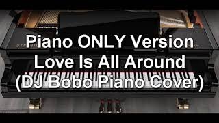 Piano ONLY Version - Love Is All Around (DJ Bobo)